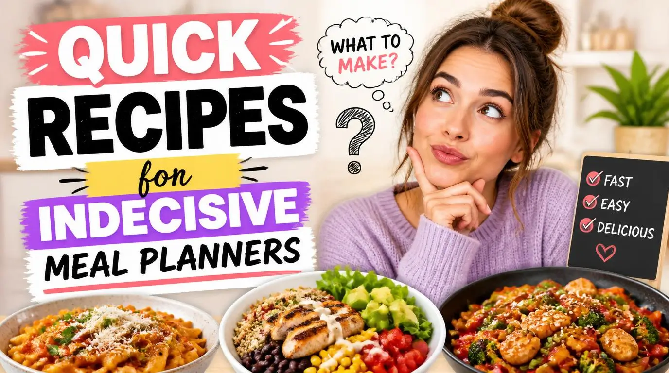 Quick Recipes for Indecisive Meal Planners